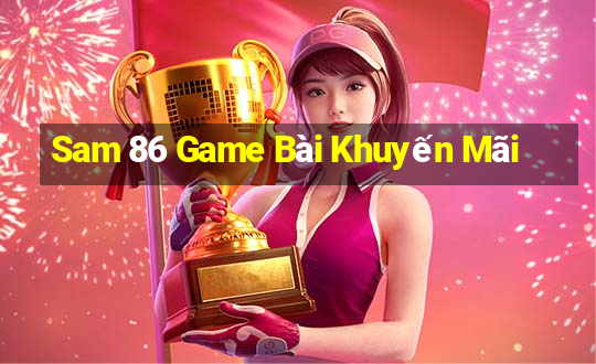 Sam 86 Game Bài Khuyến Mãi