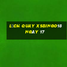 Lịch quay XSBINGO18 ngày 17