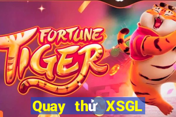 Quay thử XSGL ngày 2