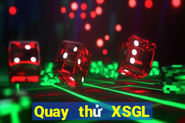 Quay thử XSGL ngày 2