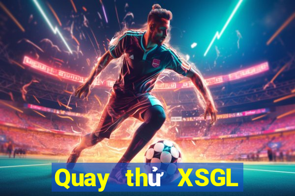 Quay thử XSGL ngày 2