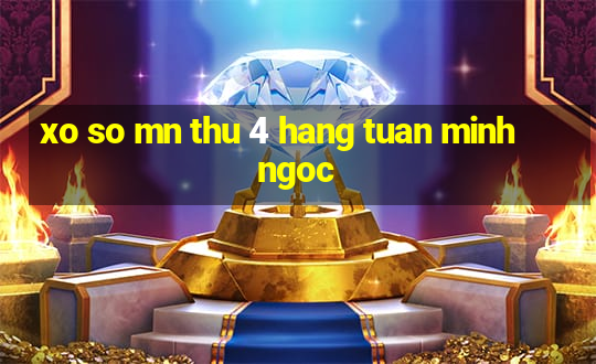 xo so mn thu 4 hang tuan minh ngoc