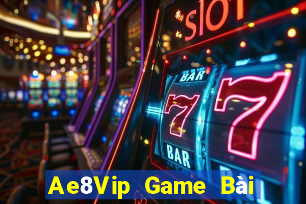 Ae8Vip Game Bài Hot Nhất Hiện Nay