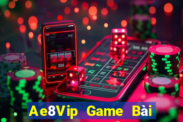 Ae8Vip Game Bài Hot Nhất Hiện Nay