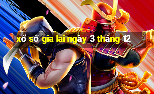 xổ số gia lai ngày 3 tháng 12