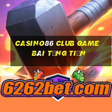 Casino86 Club Game Bài Tặng Tiền