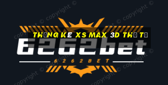 Thống kê XS Max 3D thứ tư