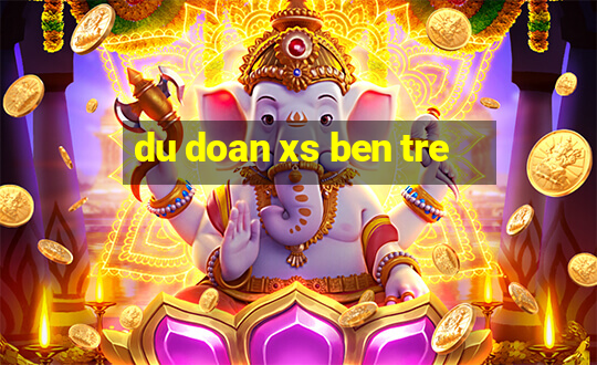 du doan xs ben tre