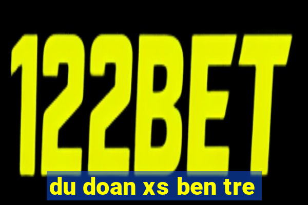 du doan xs ben tre