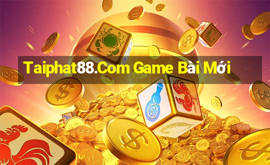 Taiphat88.Com Game Bài Mới