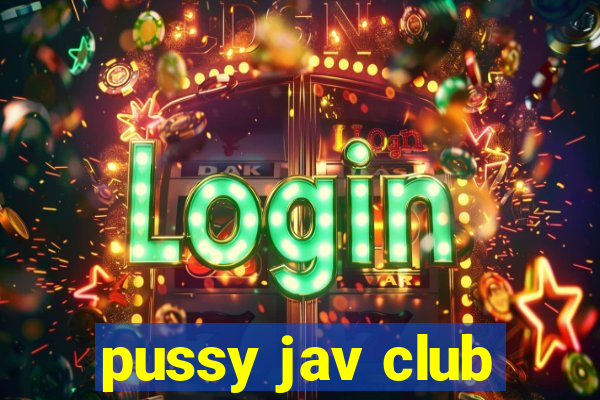 pussy jav club