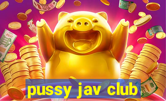 pussy jav club