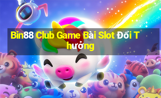 Bin88 Club Game Bài Slot Đổi Thưởng