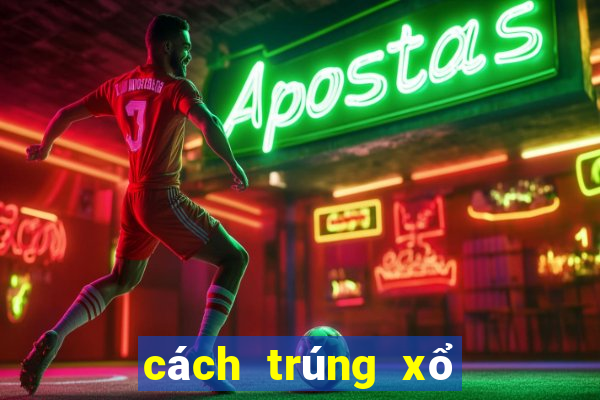 cách trúng xổ số miền bắc