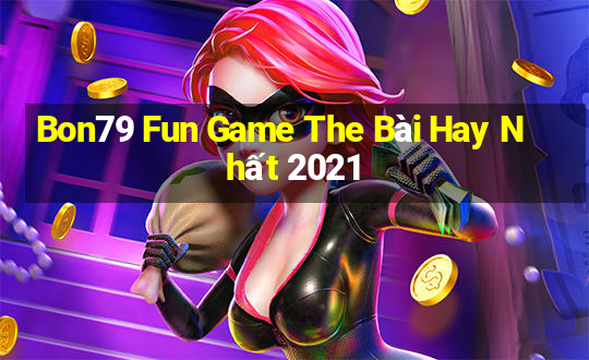 Bon79 Fun Game The Bài Hay Nhất 2021