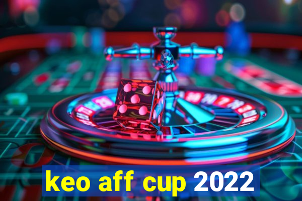 keo aff cup 2022