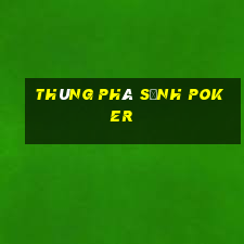 thùng phá sảnh poker