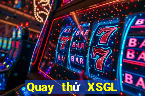 Quay thử XSGL Thứ 7