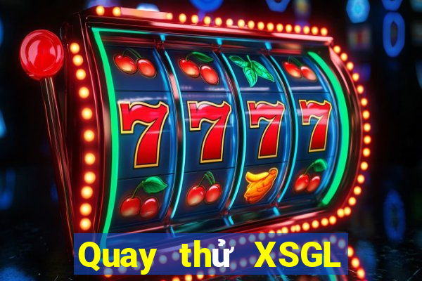 Quay thử XSGL Thứ 7