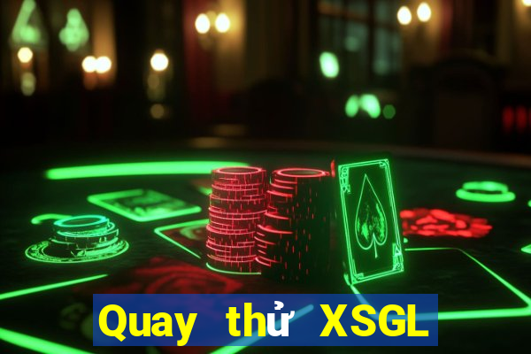 Quay thử XSGL Thứ 7