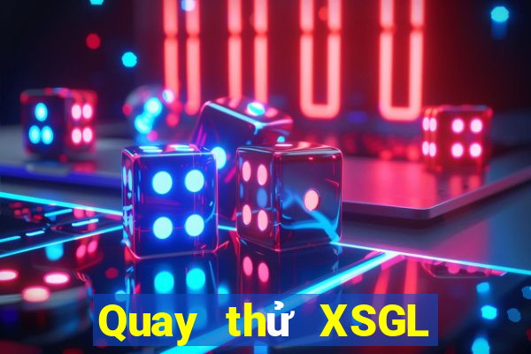 Quay thử XSGL Thứ 7