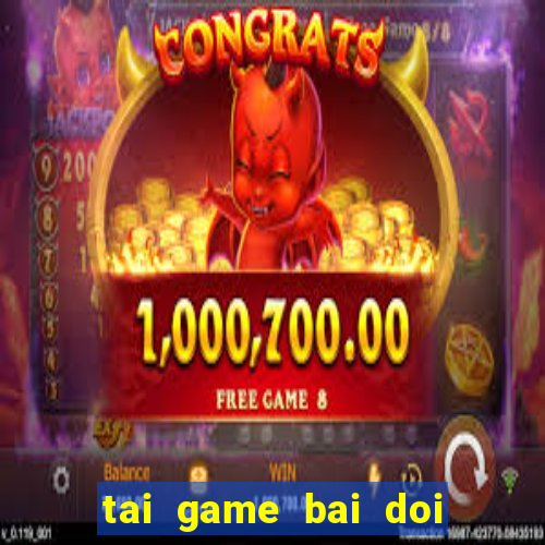 tai game bai doi thuong mien phi