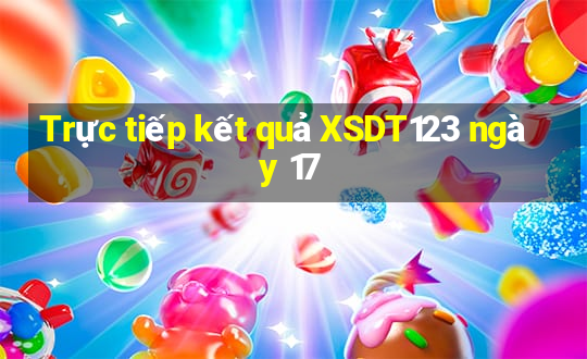 Trực tiếp kết quả XSDT123 ngày 17