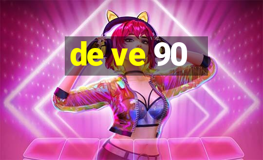 de ve 90