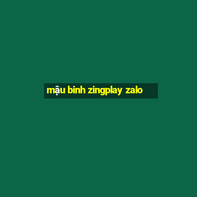 mậu binh zingplay zalo