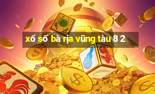 xổ số bà rịa vũng tàu 8 2