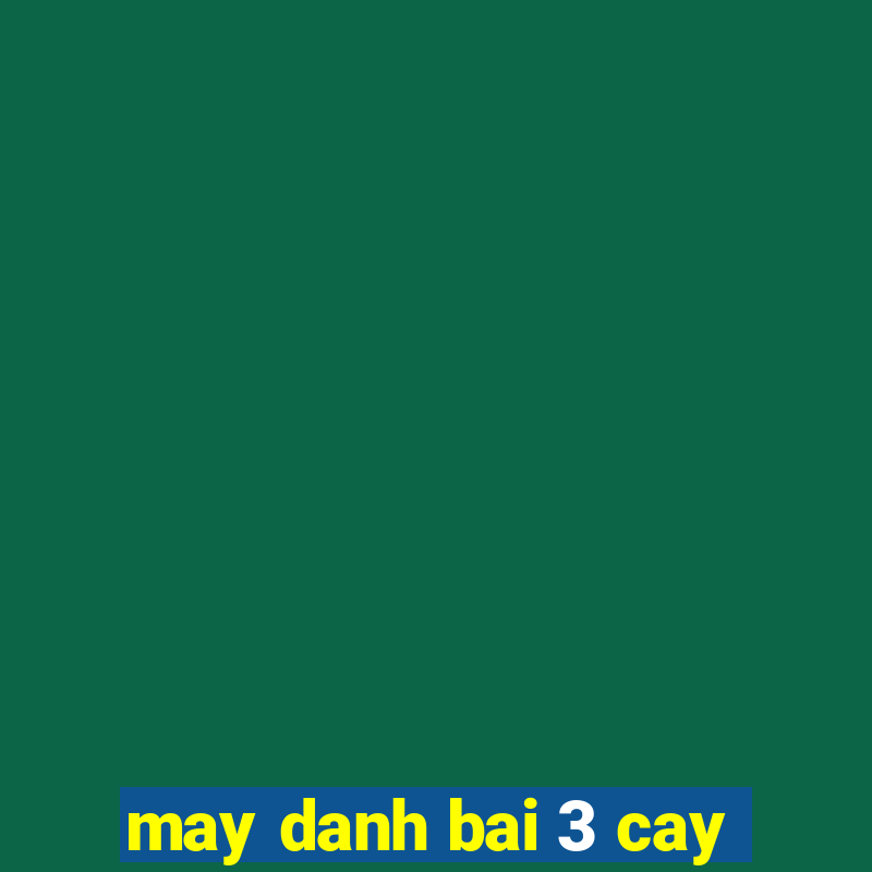 may danh bai 3 cay