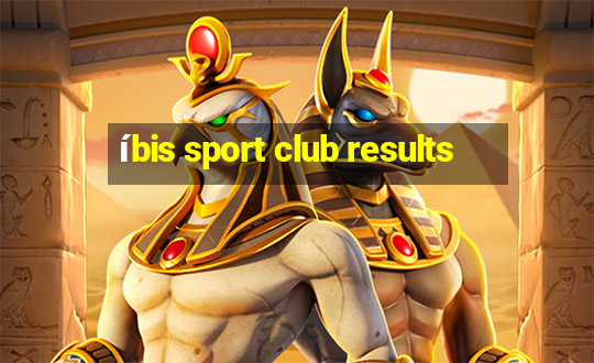 íbis sport club results