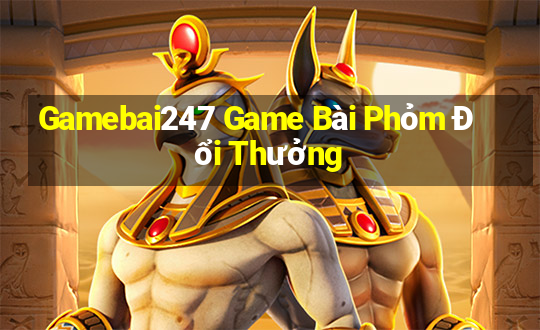 Gamebai247 Game Bài Phỏm Đổi Thưởng