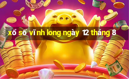 xổ số vĩnh long ngày 12 tháng 8