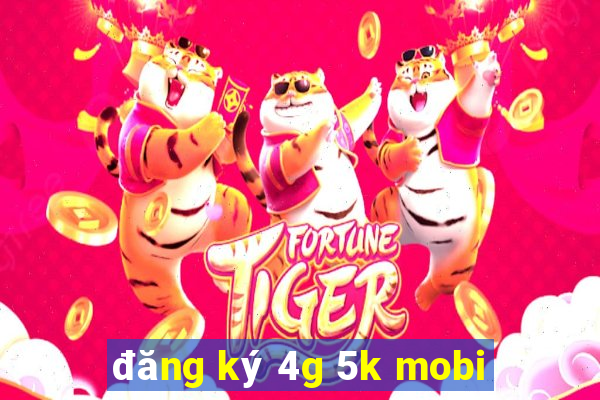 đăng ký 4g 5k mobi