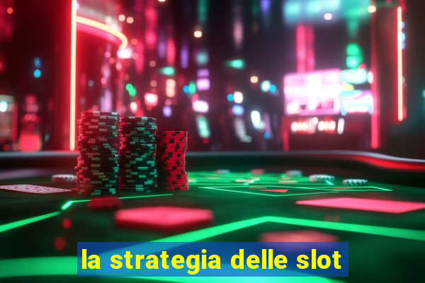 la strategia delle slot