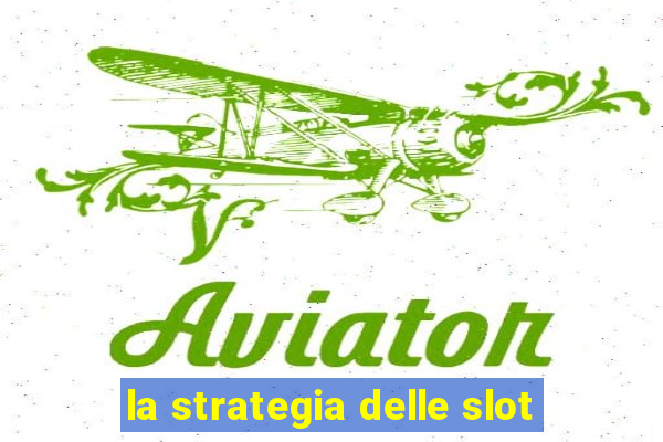 la strategia delle slot