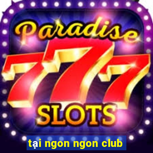 tại ngon ngon club