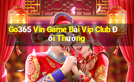 Go365 Vin Game Bài Vip Club Đổi Thưởng