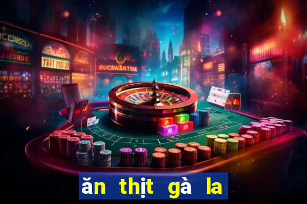 ăn thịt gà la số may