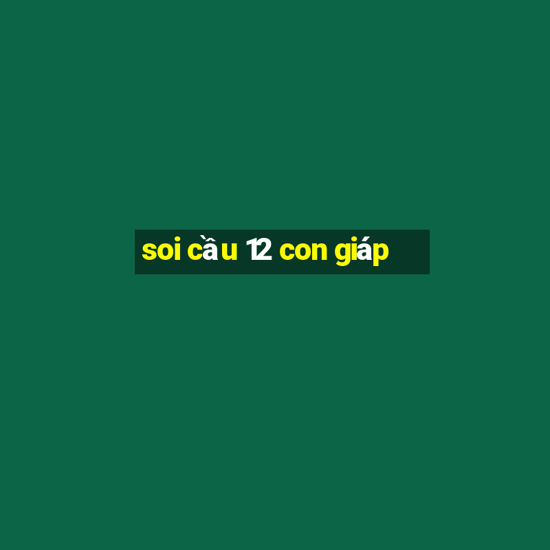 soi cầu 12 con giáp