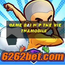 game bài nạp the vietnamobile