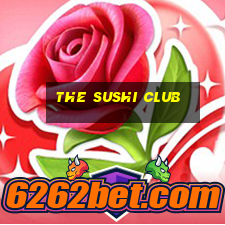 the sushi club