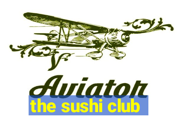 the sushi club