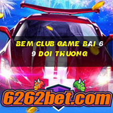 Bem Club Game Bài 69 Doi Thuong