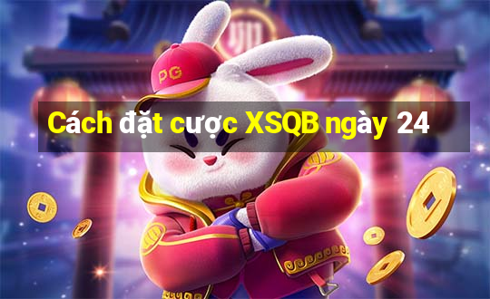 Cách đặt cược XSQB ngày 24