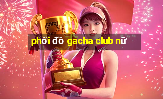 phối đồ gacha club nữ