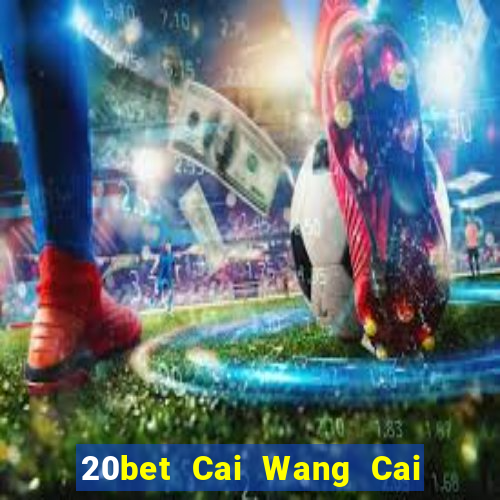 20bet Cai Wang Cai Pa 56578