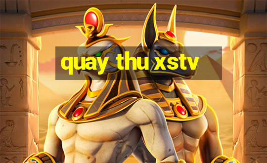 quay thu xstv