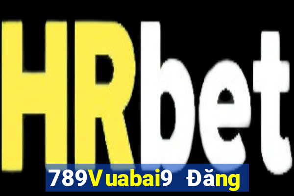 789Vuabai9 Đăng nhập wed